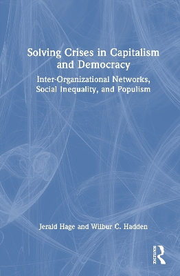 Solving Crises in Capitalism and Democracy: Inter-Organizational Networks, Social Inequality, and Populism