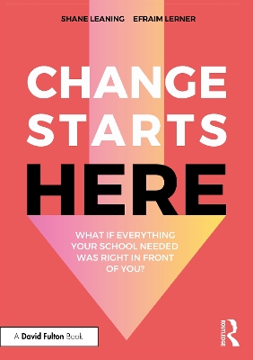 Change Starts Here: What if Everything Your School Needed Was Right in Front  of You?