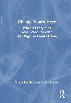 Change Starts Here: What if Everything Your School Needed Was Right in Front  of You?