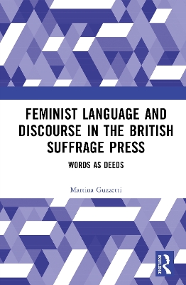 Feminist Language and Discourse in the British Suffrage Press: Words as Deeds