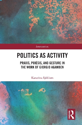 Politics as Activity: Praxis, Poisis, and Gesture in the Work of Giorgio Agamben