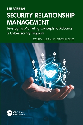Security Relationship Management: Leveraging Marketing Concepts to Advance a Cybersecurity Program