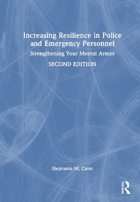 Increasing Resilience in Police and Emergency Personnel: Strengthening Your Mental Armor 2nd edition