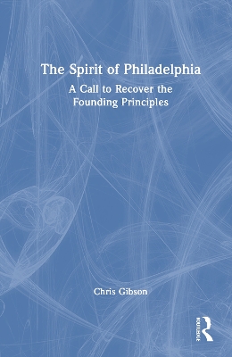 Spirit of Philadelphia: A Call to Recover the Founding Principles