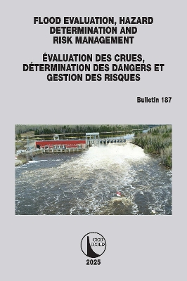 FLOOD EVALUATION, HAZARD DETERMINATION AND RISK MANAGEMENT / ÉVALUATION DES  CRUES, DÉTERMINATION DES DANGERS ET GESTION DES RISQUES: ICOLD Bulletin 187