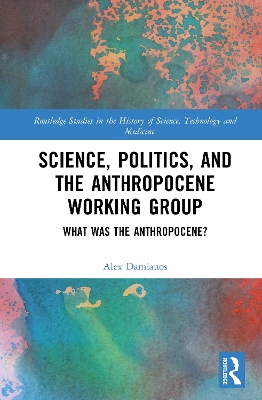 Science, Politics, and the Anthropocene Working Group: What was the Anthropocene?