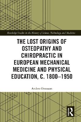 Lost origins of Osteopathy and Chiropractic in European Mechanical Medicine  and Physical Education, c. 1800-1950