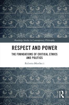 Respect and Power: The Foundations of Critical Ethics and Politics