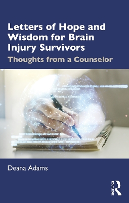 Letters of Hope and Wisdom for Brain Injury Survivors: Thoughts from a Counselor