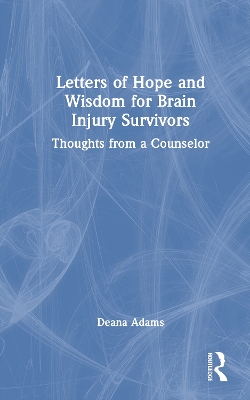 Letters of Hope and Wisdom for Brain Injury Survivors: Thoughts from a Counselor