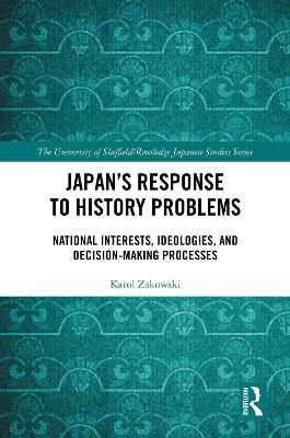 Japans Response to History Problems: National Interests, Ideologies, and Decision-Making Processes
