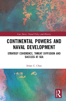 Continental Powers and Naval Development: Strategy Coherence, Threat Diffusion and Success at Sea