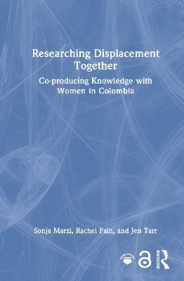 Researching Displacement Together: Co-producing Knowledge with Women in Colombia