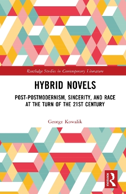 Hybrid Novels: Post-postmodernism, Sincerity, and Race at the Turn of the 21st Century