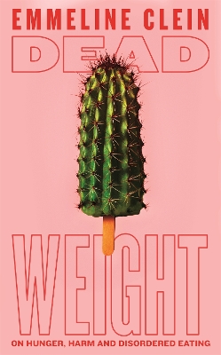 Dead Weight: On Hunger, Harm and Disordered Eating