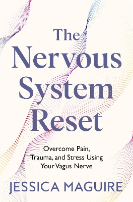 The Nervous System Reset: Overcome Pain, Trauma and Stress Using Your Vagus Nerve