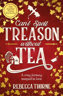 Can't Spell Treason Without Tea: A heart-warming cosy fantasy and an instant Sunday Times bestseller