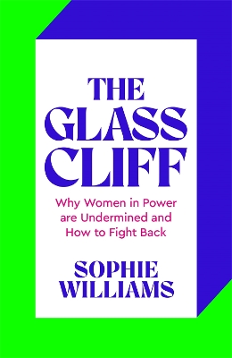 Glass Cliff: Why Women in Power Are Undermined - and How to Fight Back