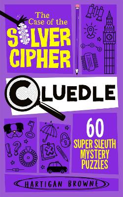 Cluedle - The Case of the Silver Cipher: 60 Super Sleuth Mystery Puzzles