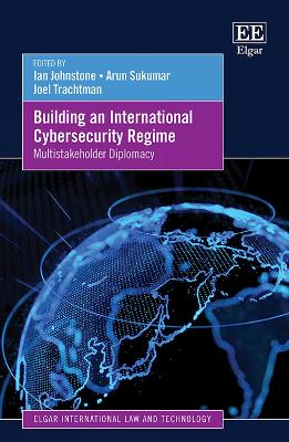 Building an International Cybersecurity Regime: Multistakeholder Diplomacy