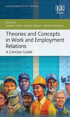 Theories and Concepts in Work and Employment Relations: A Concise Guide