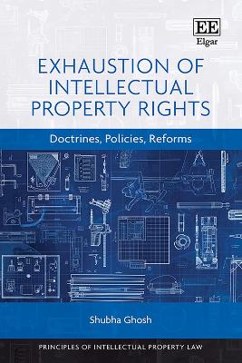 Exhaustion of Intellectual Property Rights: Doctrines, Policies, Reforms