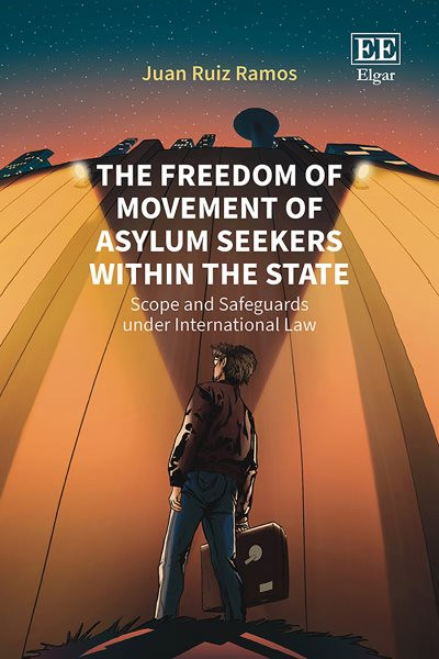 Freedom of Movement of Asylum Seekers within the State: Scope and Safeguards under International Law