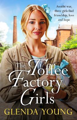 Toffee Factory Girls: The first in an unforgettable wartime trilogy about love, friendship,  secrets and toffee . . .