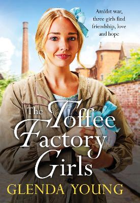 Toffee Factory Girls: The first in an unforgettable wartime trilogy about love, friendship,  secrets and toffee . . .