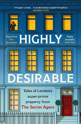 Highly Desirable: Tales of Londons super-prime property from the Secret Agent