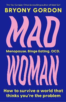 Mad Woman: Binge Eating. Menopause. OCD: How To Survive a World That Thinks You're The  Problem