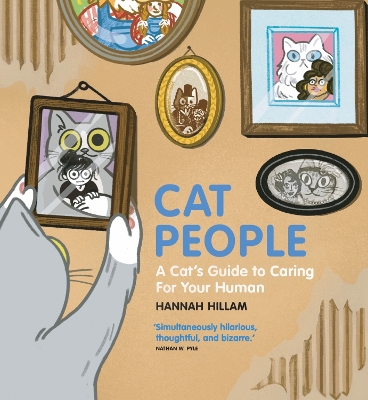 Cat People: A Cat's Guide To Caring For Your Human: &quote;Simultaneously hilarious, thoughtful, and bizarre&quote;
