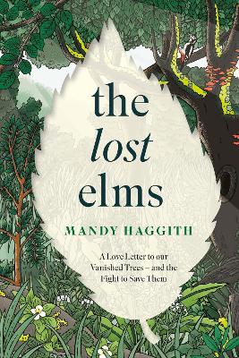 Lost Elms: A Love Letter to Our Vanished Trees  and the Fight to Save Them: The stunning new nature book from the 'unofficial poet laureate of our  woodlands'