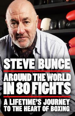 Around the World in 80 Fights: A Lifetimes Journey to the Heart of Boxing; Shortlisted for Sports  Entertainment Book of the Year at the Sports Book Awards 2025