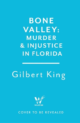 Bone Valley: A True Story of Injustice and Redemption in the Heart of Florida: Based on the internationally renowned true crime podcast, 'an absolute  doozy' - The Guardian