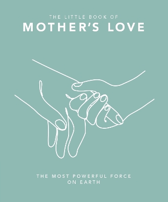 Little Book of Mother's Love: The Most Powerful Force on Earth