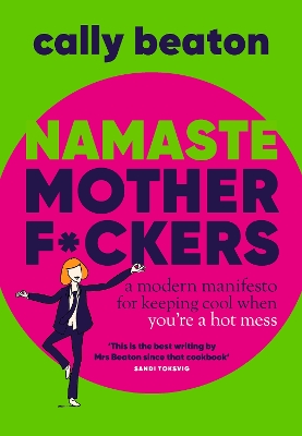 Namaste Motherf*ckers: A modern manifesto for keeping cool when youre a hot mess