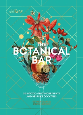 Kew: The Botanical Bar: 50 Intoxicating Ingredients and Bespoke Cocktails from the Royal Botanic  Gardens, Kew
