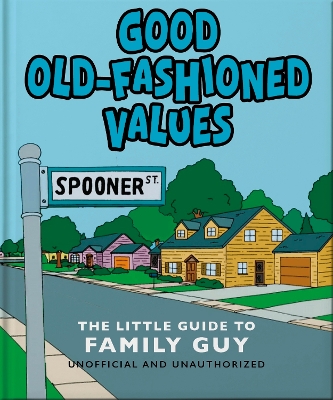 Good Old-Fashioned Values: The Little Guide to Family Guy: The Little Guide to Family Guy