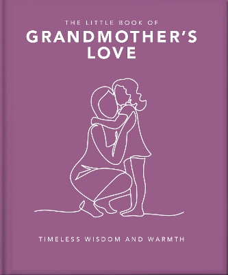 Little Book of Grandmother's Love: Timeless Wisdom and Warmth