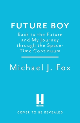 Future Boy: Back to the Future and My Journey through the Space-Time Continuum
