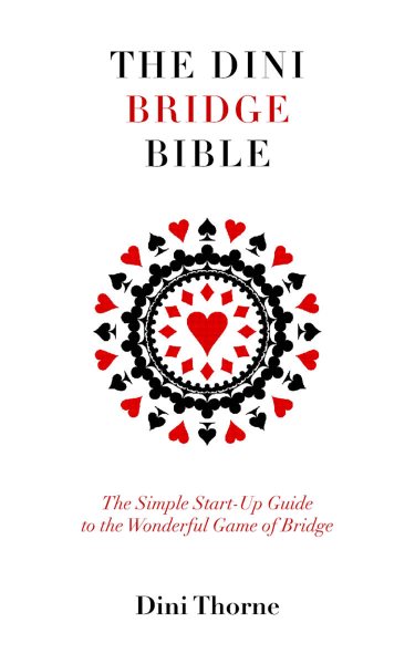 Dini Bridge Bible: The Simple Start-Up Guide to the Wonderful Game of Bridge