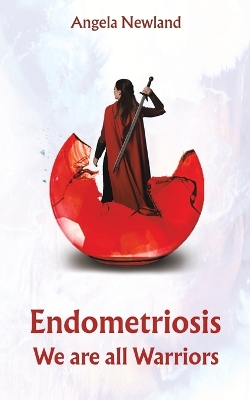 Endometriosis  We are all Warriors