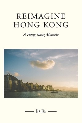 Reimagine Hong Kong: A Hong Kong Memoir