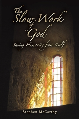 Slow Work of God: Saving Humanity from Itself