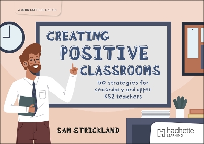 Creating Positive Classrooms: 50 strategies for secondary and upper KS2  teachers: A Guidebook for Teachers