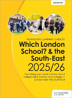 Which London School? & the South-East 2025/26: Everything you need to know about independent schools and colleges in London  and the South-East