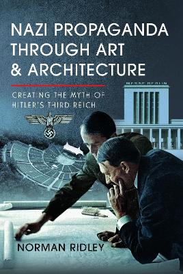 Nazi Propaganda Through Art and Architecture: Creating the Myth of Hitler's Third Reich
