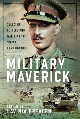Military Maverick: Selected Letters and War Diary of 'Chink' Dorman-Smith