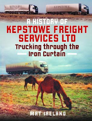 History of Kepstowe Freight Services Ltd.: Trucking through the Iron Curtain